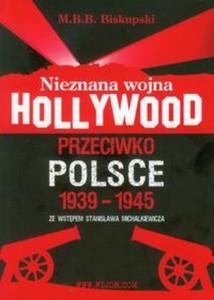 Nieznana wojna Hollywood przeciwko Polsce 1939-1945