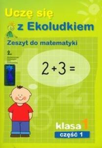 Ucz si z Ekoludkiem 1 zeszyt do matematyki cz 1 - 2825722588