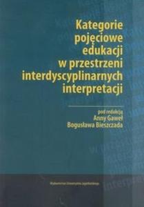 Kategorie pojciowe edukacji w przestrzeni interdyscyplinarnych interpretacji - 2825722624