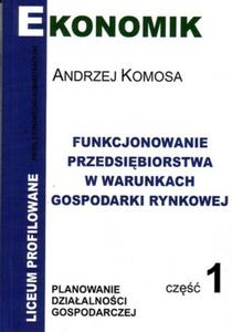 Funkcjonowanie przedsibiorstwa w warunkach gospodarki rynkowej. Liceum profilowane, cz 1. Podr. - 2825722993