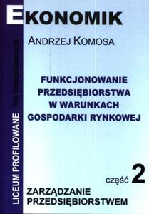 Funkcjonowanie przedsibiorstwa w warunkach gospodarki rynkowej. Liceum profilowane, cz 2. Podr. - 2825722994