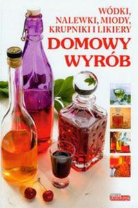 Dobra kuchnia Domowy wyrb Wdki, nalewki, miody, krupniki i likiery - 2825723218