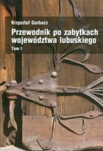 Przewodnik po zabytkach wojewdztwa lubuskiego t.1 - 2825723596