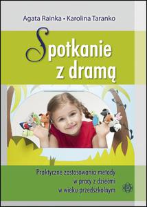 Spotkanie z dram. Praktyczne zastosowania metody w pracy z dziemi w wieku przedszkolnym - 2825723672