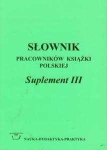 Sownik pracownikw ksiki polskiej suplement III - 2825723856