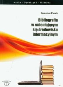 Bibliografia w zmieniajcym si rodowisku informacyjnym - 2825724052