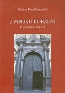 Z mroku korzeni O poezji Jana Pawa II - 2825724087