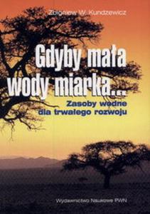 Gdyby maa wody miarka... Zasoby wodne dla trwaego rozwoju - 2825724455