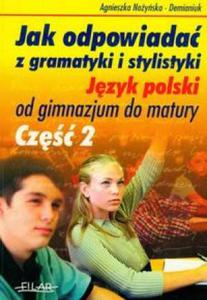 Jak odpowiada z gramatyki i stylistyki. Jzyk polski od gimnazjum do matury. Cz 2 - 2825724988