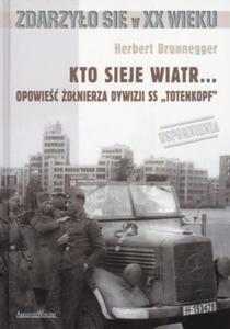 Kto sieje wiatr... Opowie onierza Dywizji SS "Totenkopf" - 2825725081