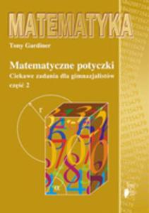 Matematyczne potyczki. Ciekawe zadania dla gimnazjalistw, cz 2 - 2825725134