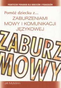 Pom dziecku z zaburzeniami mowy i komunikacji jzykowej. Praktyczny poradnik dla rodzicw i pedago - 2825726033