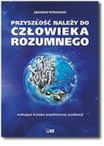 Przyszo naley do czowieka rozumnego. Szokujca krytyka wspczesnej cywilizacji - 2825726213