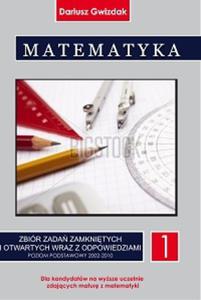 Matematyka. Zbir zada zamknitych i otwartych wraz z odpowiedziami. Poziom podstawowy. Tom 1 - 2825726472