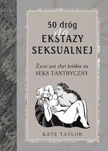 50 drg do ekstazy seksualnej. ycie jest zbyt krtkie na seks tantryczny - 2825726787