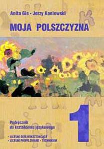 Jzyk polski 1. Moja polszczyzna. Podrcznik do ksztacenia jzykowego. Klasa 1 liceum...