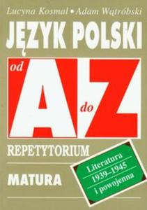 Jzyk polski od A do Z repetytorium Literatura 1939-1945 i powojenna - 2856764169