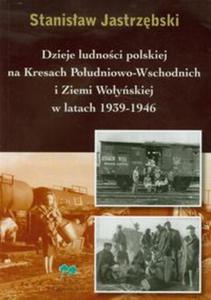 Dzieje ludnoci polskiej na Kresach Poudniowo Wschodnich i Ziemi Woysnkiej w latach 1939-1946 - 2856764437