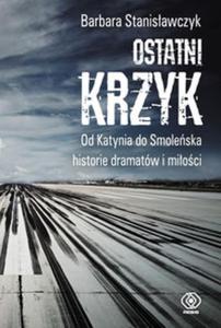 Ostatni krzyk. Od Katynia do Smoleska historie dramatw i mici - 2856764460