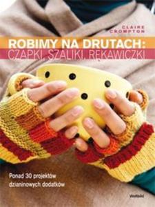 Robimy na drutach: czapki, szaliki, rkawiczki - 2856765536