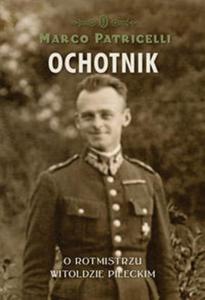 Ochotnik. O Rotmistrzu Witoldzie Pileckim - 2856765871