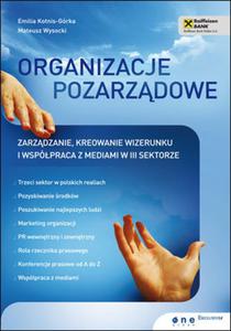 Organizacje pozarzdowe. Zarzdzanie, kreowanie wizerunku i wspópraca z mediami w III...