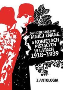 Dwudziestolecie mniej znane O kobietach piszcych w latach 1918?1939 - 2857595720