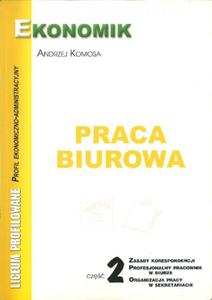 Praca biurowa. Cz 2. Zasady korespondencji. Profesjonalny pracownik w biurze - 2825653467