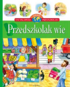 Encyklopedia wiedzy przedszkolaka. Przedszkolak wie