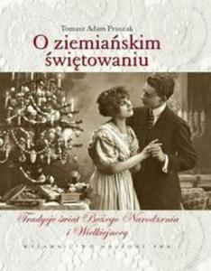 O ziemiaskim witowaniu. Tradycje wit Boego Narodzenia i Wielkiej Nocy