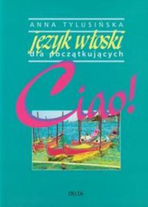 Ciao! Jzyk woski dla pocztkujcych - 2857597915