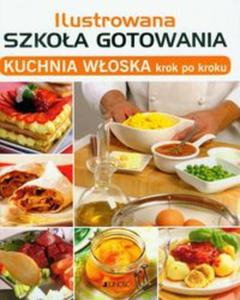 Ilustrowana szkoa gotowania Kuchnia woska krok po kroku - 2857598021