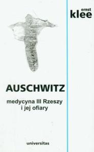 Auschwitz medycyna III Rzeszy i jej ofiary - 2857598156