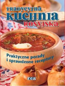 Tradycyjna kuchnia rosyjska. Praktyczne porady i sprawdzone receptury - 2857598430