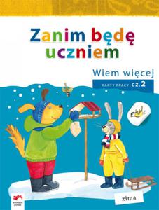 Zanim bd uczniem. Wiem wicej. Wychowanie przedszkolne. Karty pracy, cz 2