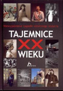 Tajemnice XX wieku. Niewyjanione zagadki ostatniego stulecia - 2857599290