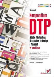 Kompendium DTP. Adobe Photoshop, Illustrator, InDesign i Acrobat w praktyce - 2857600587