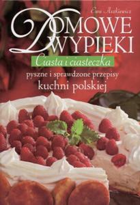 Domowe wypieki. Ciasta i ciasteczka. Pyszne i sprawdzone przepisy kuchni polskiej - 2857600821