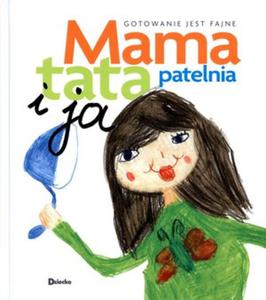 Mama, tata, patelnia i ja. Gotowanie jest fajne - 2857600862