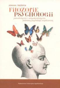 Filozofie psychologii. Naturalistyczne i antynaturalistyczne podstawy psychologii wspczesnej - 2857600951