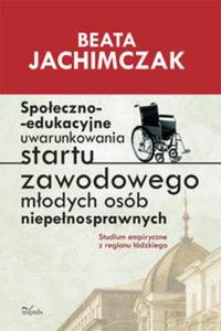 Spoeczno edukacyjne uwarunkowania startu zawodowego modych osb niepenosprawnych - 2857602539