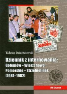 Tadeusz Dziechciowski Dziennik z internowania: Goleniw-Wierzchowo Pomorskie-Strzebielinek 1981-1982 - 2857602756