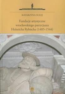 Fundacje artystyczne wrocawskiego patrycjusza Heinricha Rybischa - 2857602760