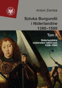 Sztuka Burgundii i Niderlandw 1380-1500 t.2 Niderlandzkie malarstwo tablicowe 1430-1500 - 2857602830