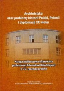 Archiwistyka oraz problemy historii Polski, Polonii i dyplomacji XX wieku - 2857602920