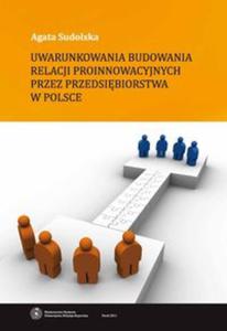 Uwarunkowania budowania relacji proinnowacyjnych przez przedsibiorstwa w Polsce - 2857603046