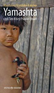 Yamashta czyli Ten Ktry Prawie Umar. Proces kontaktu a przetrwanie kultur indiaskich w Amazonii - 2857603074