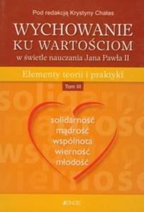 Wychowanie ku wartociom w wietle nauczania Jana Pawa II Tom 3 - 2857603662