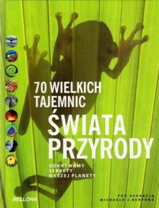 70 wielkich tajemnic wiata przyrody. Odkrywamy sekrety naszej planety - 2857604447