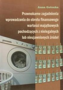 Prawnokarne zagadnienia wprowadzania do obrotu finansowego wartoci majtkowych pochodzcych z nielegalnych lub nieujawnionych rde - 2857604602